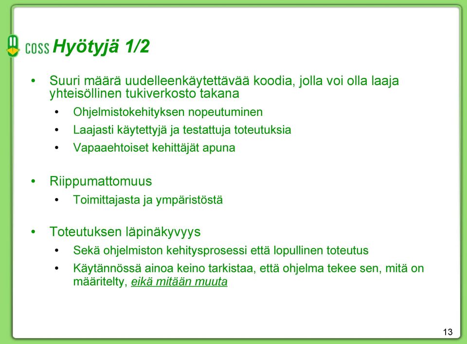 Riippumattomuus Toimittajasta ja ympäristöstä Toteutuksen läpinäkyvyys Sekä ohjelmiston kehitysprosessi että