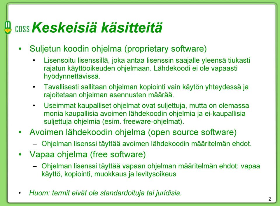 Useimmat kaupalliset ohjelmat ovat suljettuja, mutta on olemassa monia kaupallisia avoimen lähdekoodin ohjelmia ja ei-kaupallisia suljettuja ohjelmia (esim. freeware-ohjelmat).