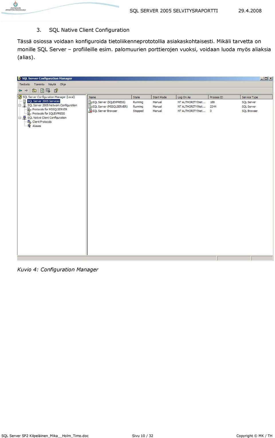 Mikäli tarvetta on monille SQL Server profiileille esim.