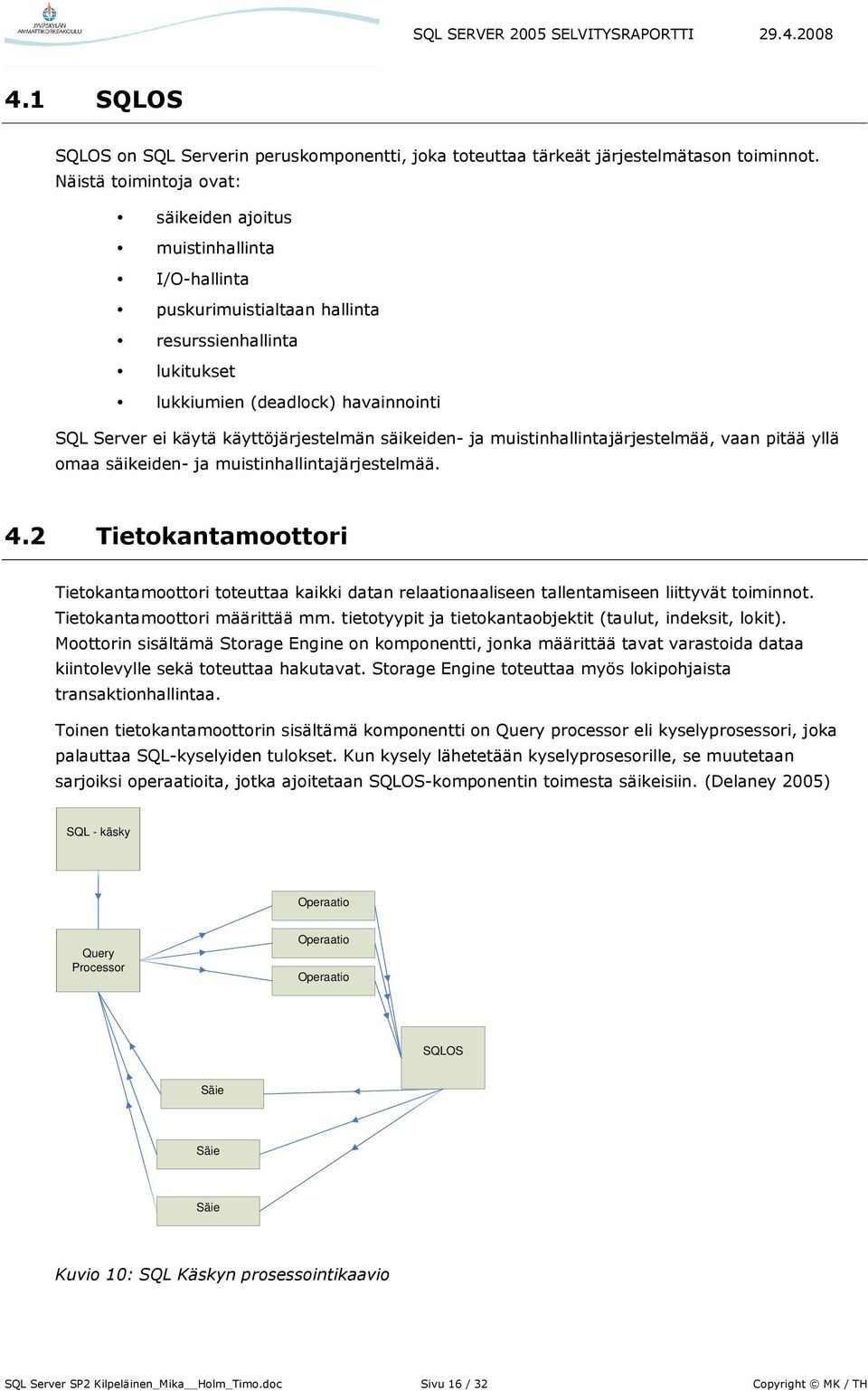 käyttöjärjestelmän säikeiden- ja muistinhallintajärjestelmää, vaan pitää yllä omaa säikeiden- ja muistinhallintajärjestelmää. 4.