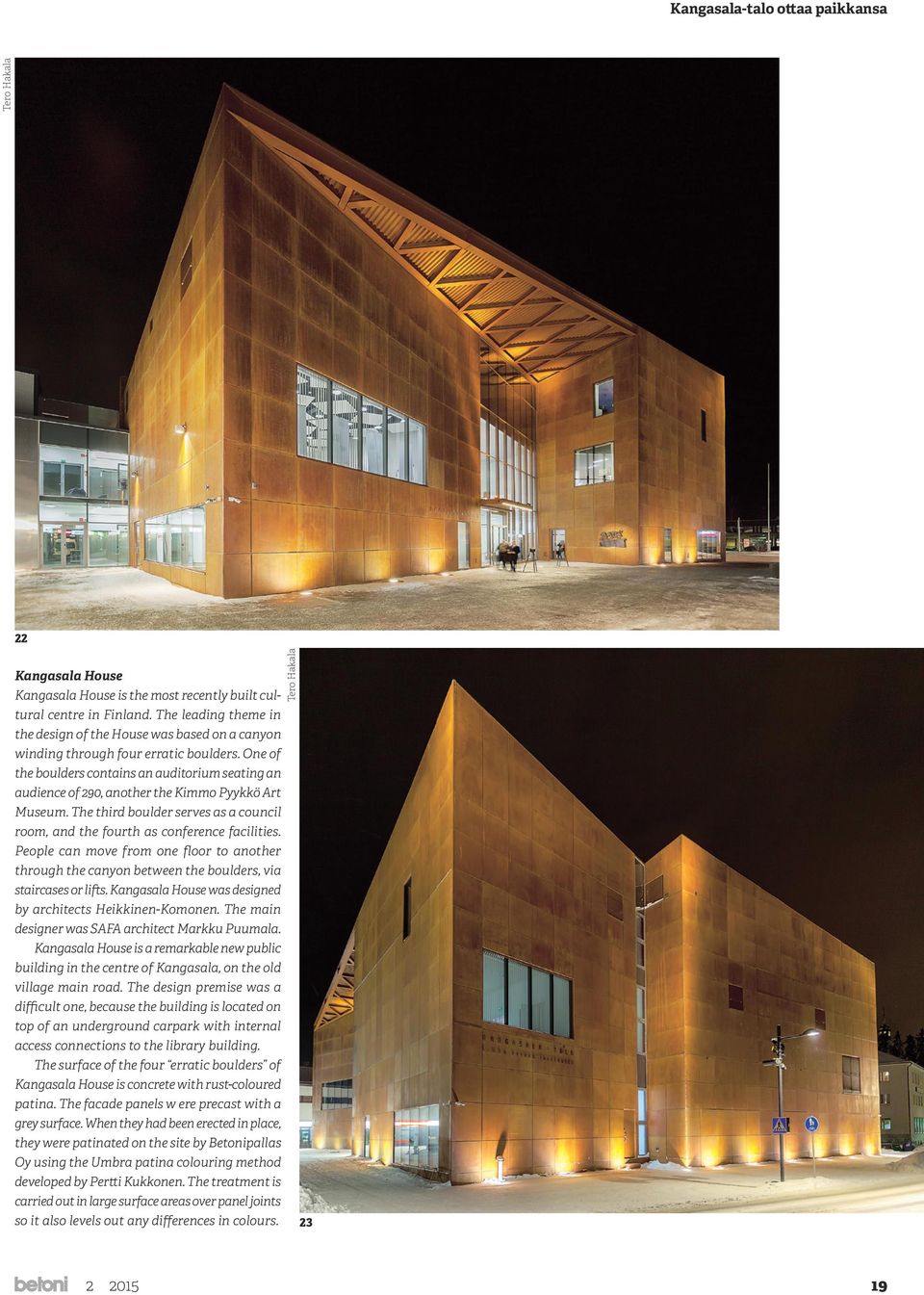 One of the boulders contains an auditorium seating an audience of 290, another the Kimmo Pyykkö Art Museum. The third boulder serves as a council room, and the fourth as conference facilities.