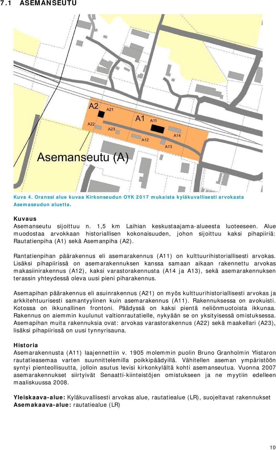 Rantatienpihan päärakennus eli asemarakennus (A11) on kulttuurihistoriallisesti arvokas.