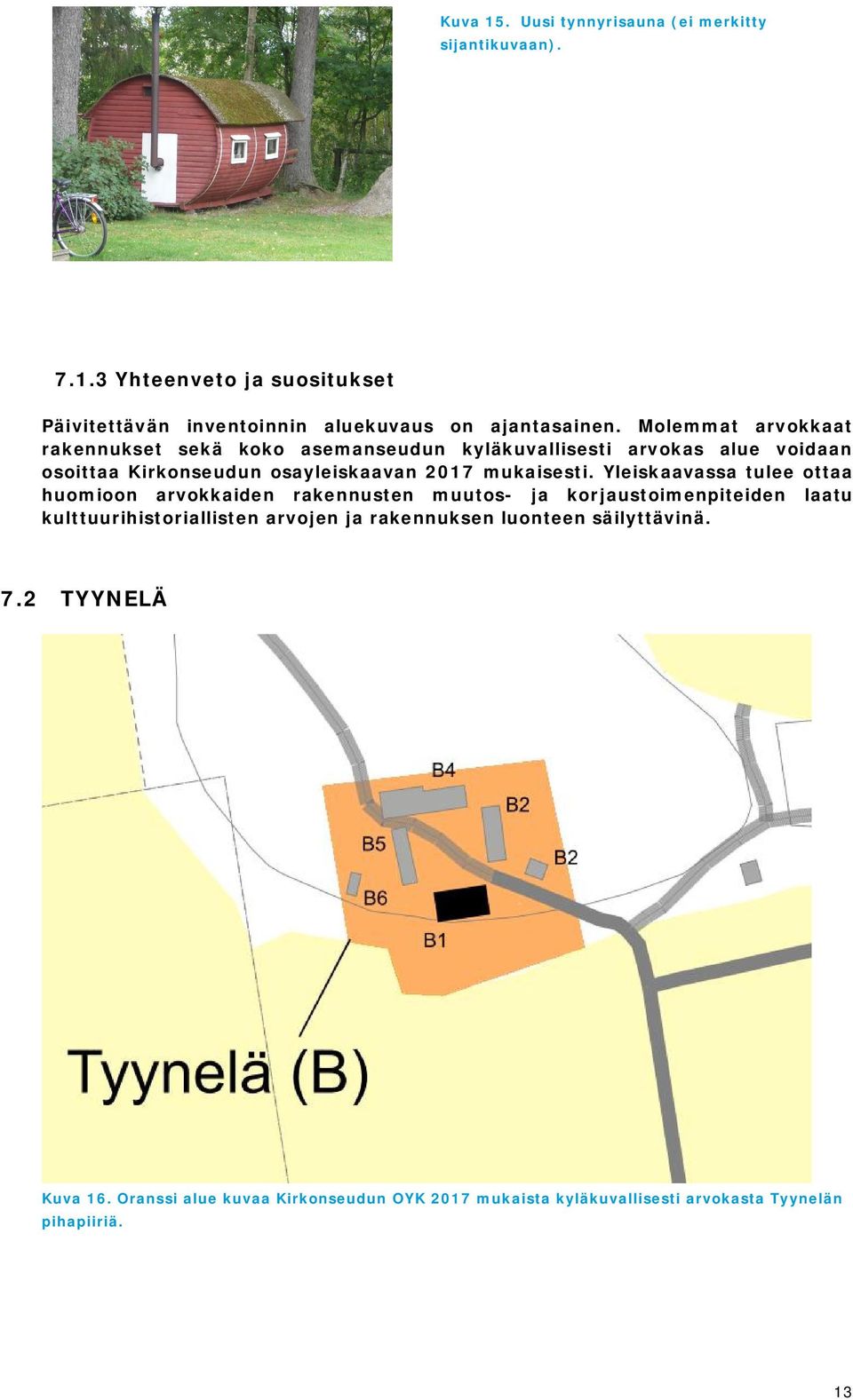 Yleiskaavassa tulee ottaa huomioon arvokkaiden rakennusten muutos- ja korjaustoimenpiteiden laatu kulttuurihistoriallisten arvojen ja
