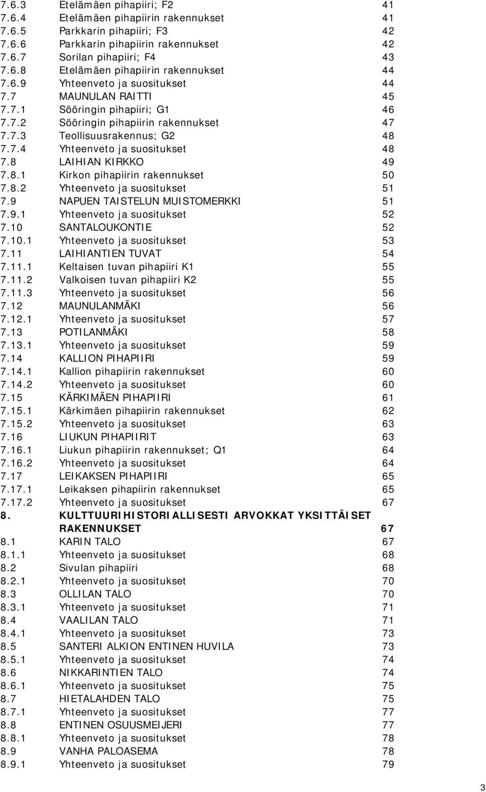 8 LAIHIAN KIRKKO 49 7.8.1 Kirkon pihapiirin rakennukset 50 7.8.2 Yhteenveto ja suositukset 51 7.9 NAPUEN TAISTELUN MUISTOMERKKI 51 7.9.1 Yhteenveto ja suositukset 52 7.10 