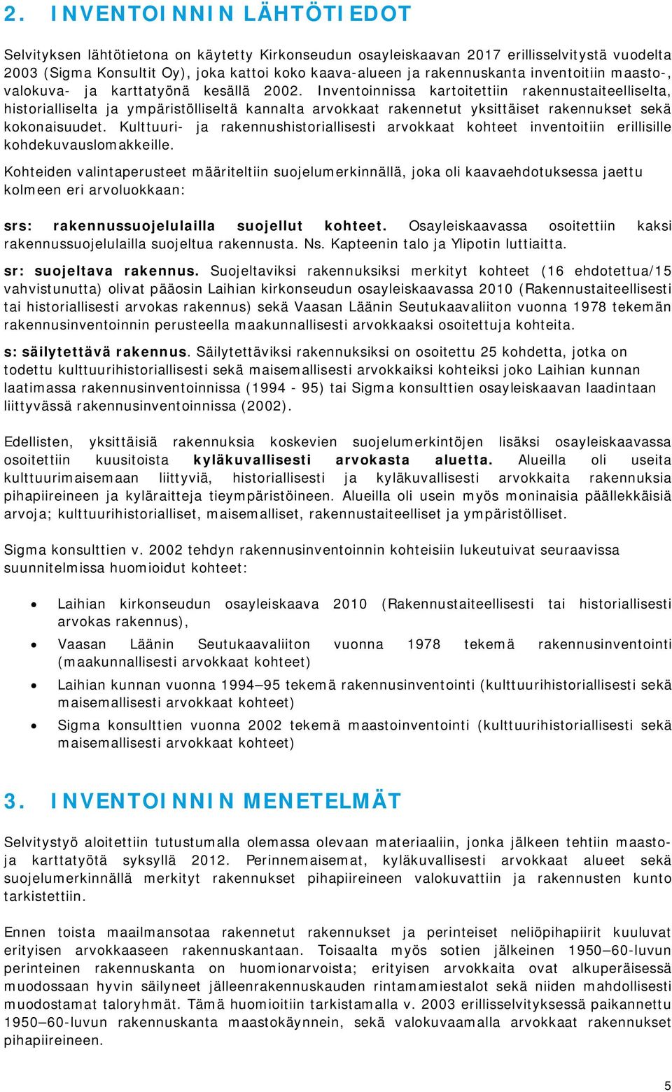 Inventoinnissa kartoitettiin rakennustaiteelliselta, historialliselta ja ympäristölliseltä kannalta arvokkaat rakennetut yksittäiset rakennukset sekä kokonaisuudet.
