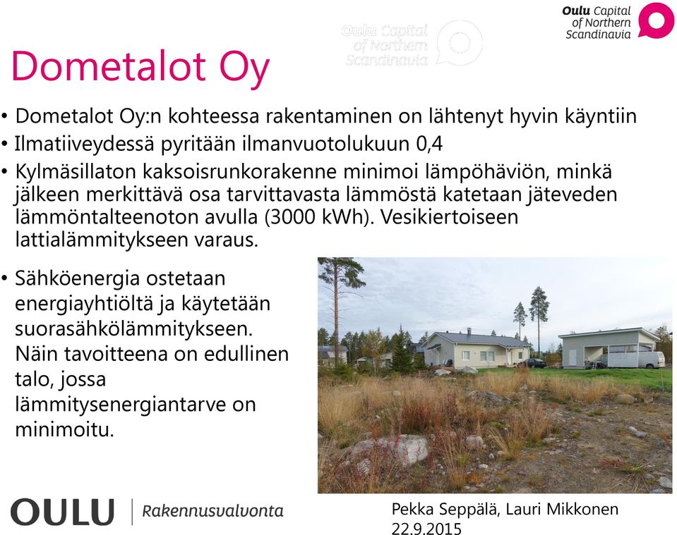 jäteveden lämmöntalteenoton avulla (3000 kwh). Vesikiertoiseen lattialämmitykseen varaus.