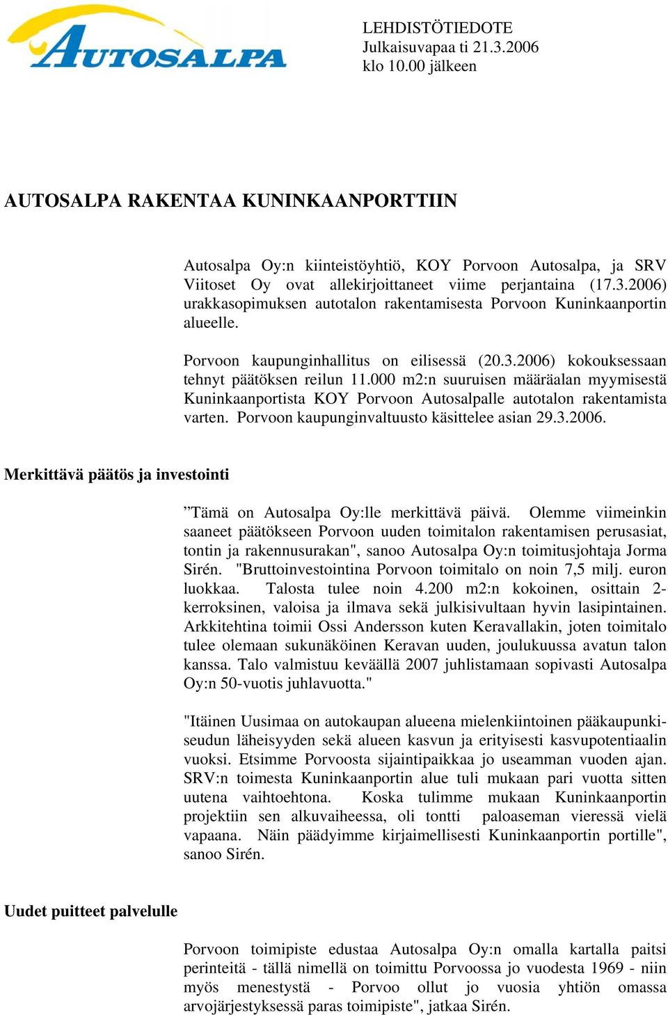 2006) urakkasopimuksen autotalon rakentamisesta Porvoon Kuninkaanportin alueelle. Porvoon kaupunginhallitus on eilisessä (20.3.2006) kokouksessaan tehnyt päätöksen reilun 11.