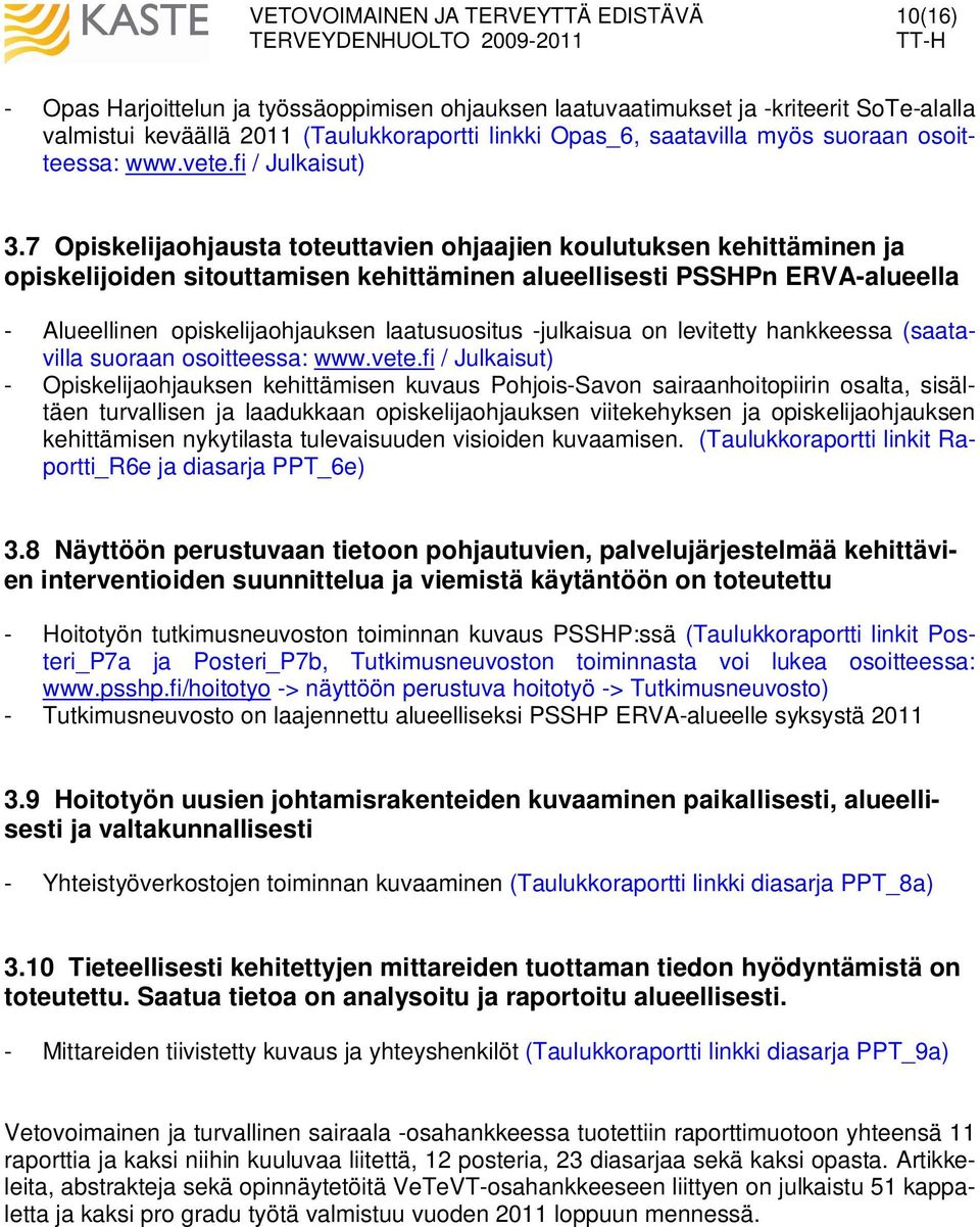7 Opiskelijaohjausta toteuttavien ohjaajien koulutuksen kehittäminen ja opiskelijoiden sitouttamisen kehittäminen alueellisesti PSSHPn ERVA-alueella - Alueellinen opiskelijaohjauksen laatusuositus