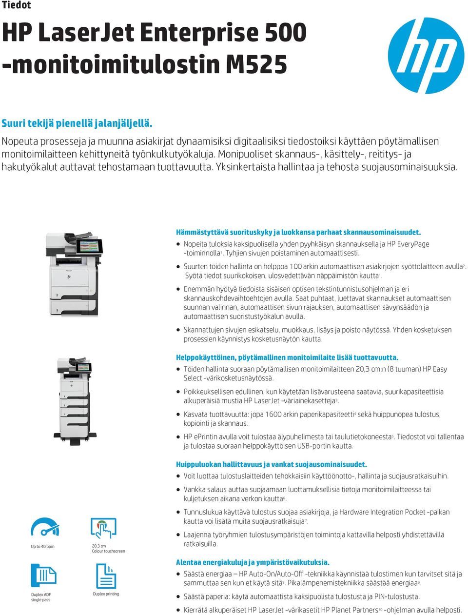 Monipuoliset skannaus-, käsittely-, reititys- ja hakutyökalut auttavat tehostamaan tuottavuutta. Yksinkertaista hallintaa ja tehosta suojausominaisuuksia.