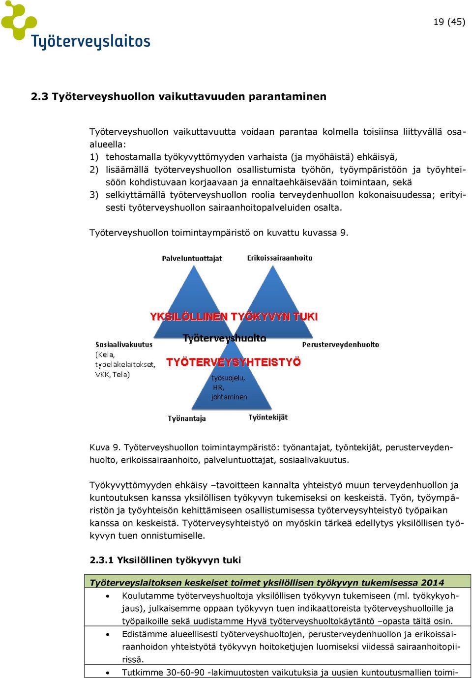 ehkäisyä, 2) lisäämällä työterveyshuollon osallistumista työhön, työympäristöön ja työyhteisöön kohdistuvaan korjaavaan ja ennaltaehkäisevään toimintaan, sekä 3) selkiyttämällä työterveyshuollon