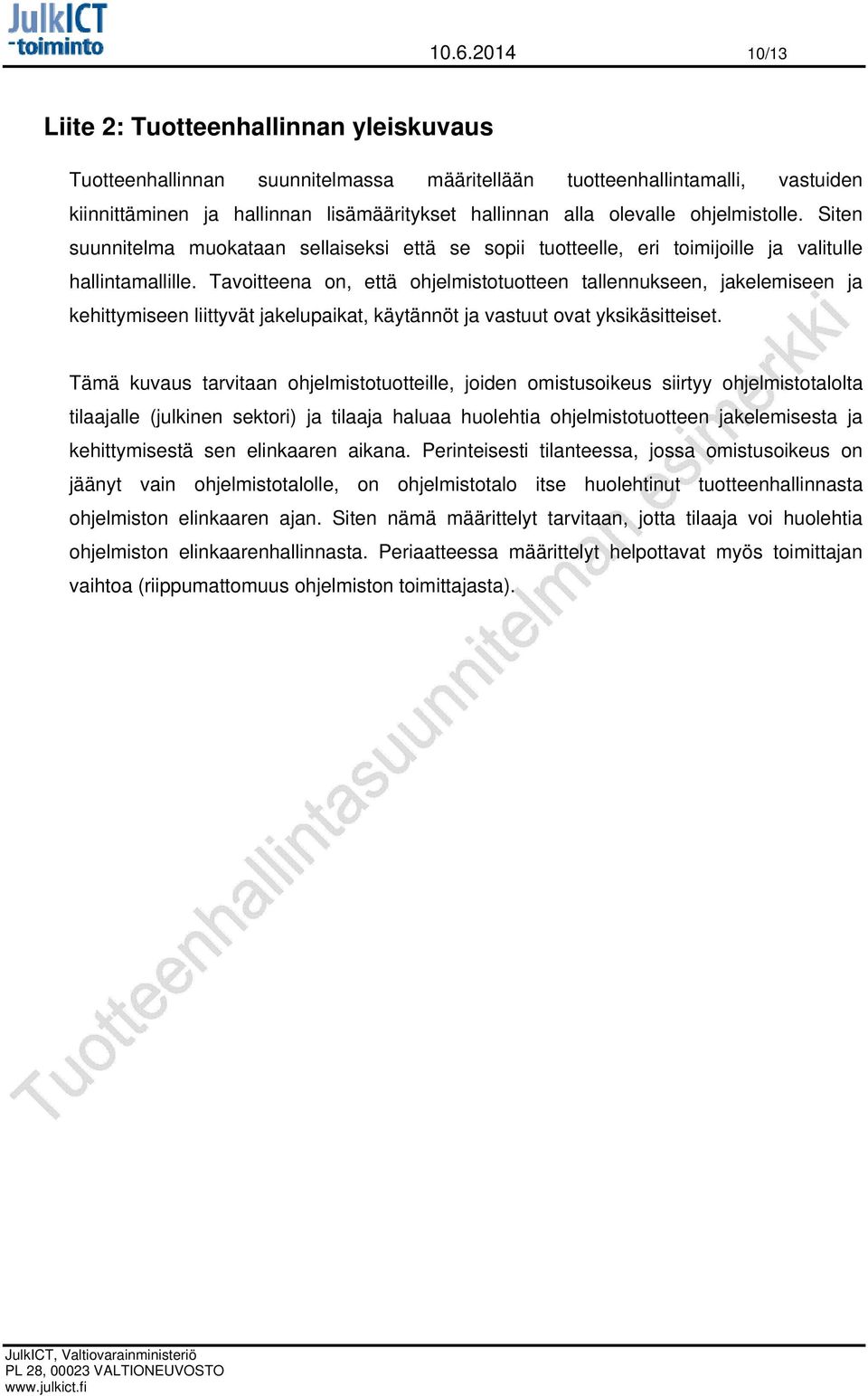 Tavoitteena on, että ohjelmistotuotteen tallennukseen, jakelemiseen ja kehittymiseen liittyvät jakelupaikat, käytännöt ja vastuut ovat yksikäsitteiset.