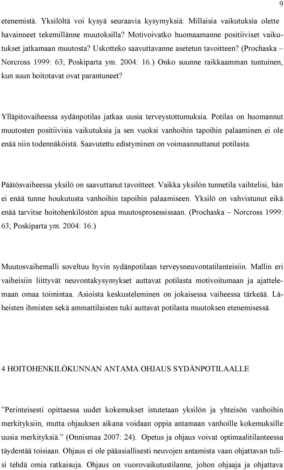 Ylläpitovaiheessa sydänpotilas jatkaa uusia terveystottumuksia. Potilas on huomannut muutosten positiivisia vaikutuksia ja sen vuoksi vanhoihin tapoihin palaaminen ei ole enää niin todennäköistä.