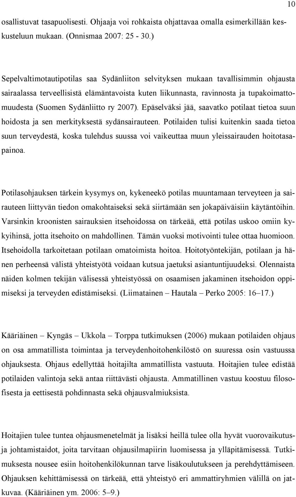 Sydänliitto ry 2007). Epäselväksi jää, saavatko potilaat tietoa suun hoidosta ja sen merkityksestä sydänsairauteen.