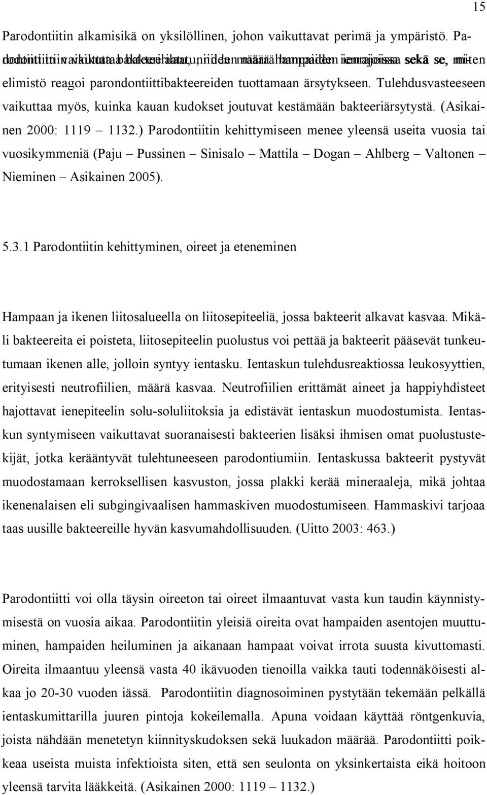 Tulehdusvasteeseen vaikuttaa myös, kuinka kauan kudokset joutuvat kestämään bakteeriärsytystä. (Asikainen 2000: 1119 1132.