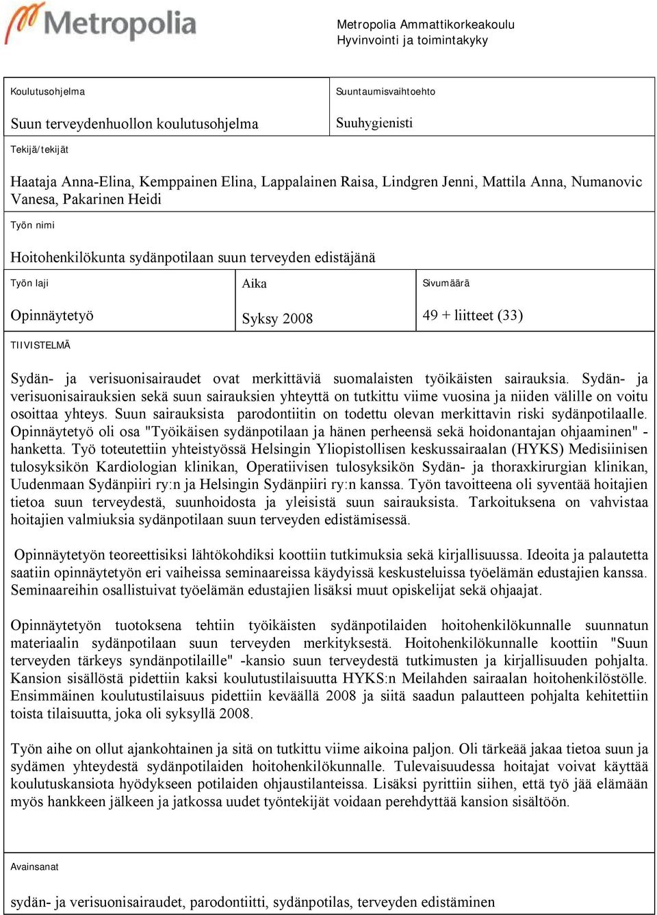 2008 Sivumäärä 49 + liitteet (33) Sydän- ja verisuonisairaudet ovat merkittäviä suomalaisten työikäisten sairauksia.