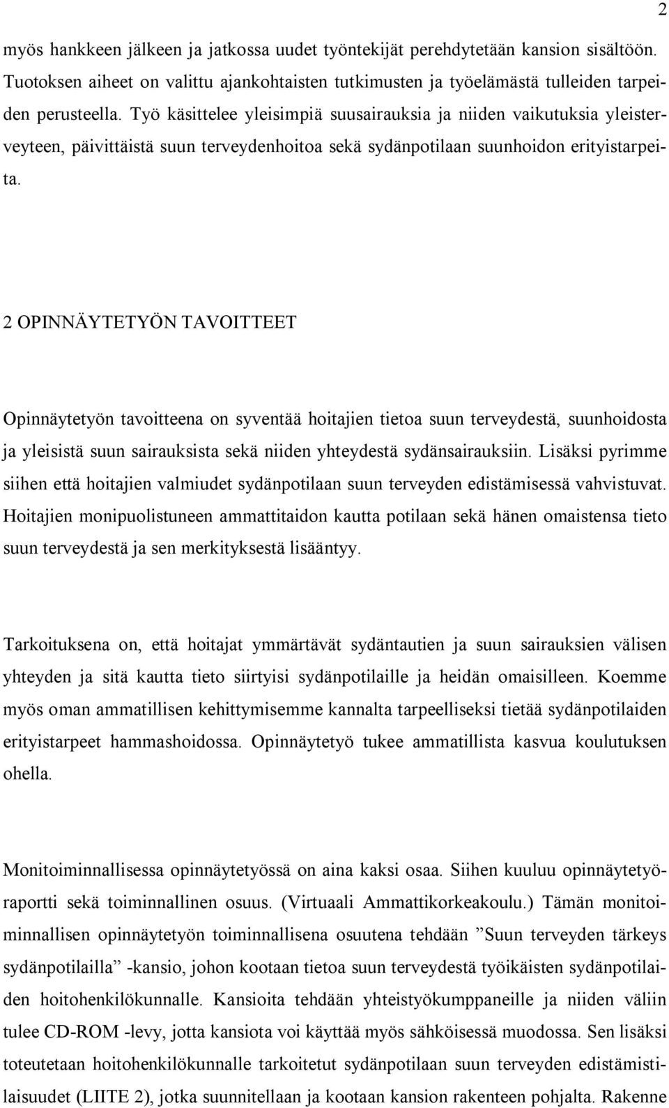 2 OPINNÄYTETYÖN TAVOITTEET Opinnäytetyön tavoitteena on syventää hoitajien tietoa suun terveydestä, suunhoidosta ja yleisistä suun sairauksista sekä niiden yhteydestä sydänsairauksiin.