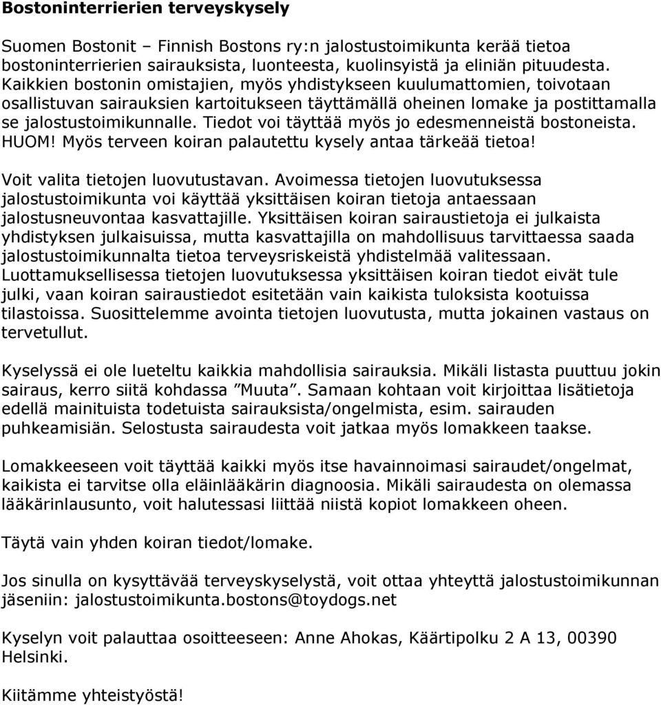 Tiedot voi täyttää myös jo edesmenneistä bostoneista. HUOM! Myös terveen koiran palautettu kysely antaa tärkeää tietoa! Voit valita tietojen luovutustavan.