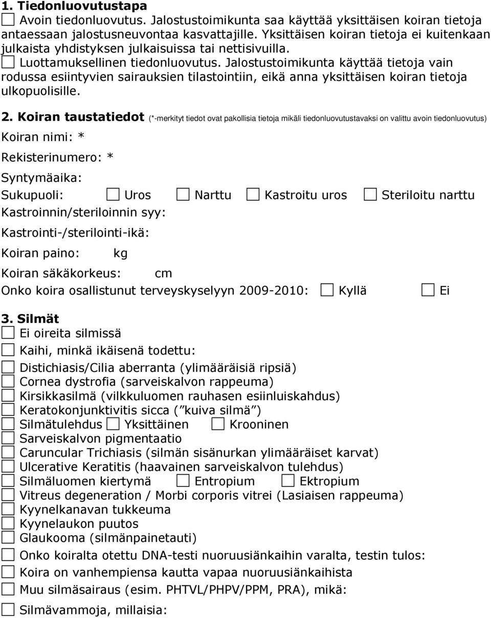 Jalostustoimikunta käyttää tietoja vain rodussa esiintyvien sairauksien tilastointiin, eikä anna yksittäisen koiran tietoja ulkopuolisille. 2.