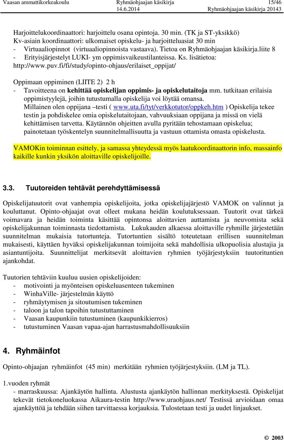 liite 8 - Erityisjärjestelyt LUKI- ym oppimisvaikeustilanteissa. Ks. lisätietoa: http://www.puv.