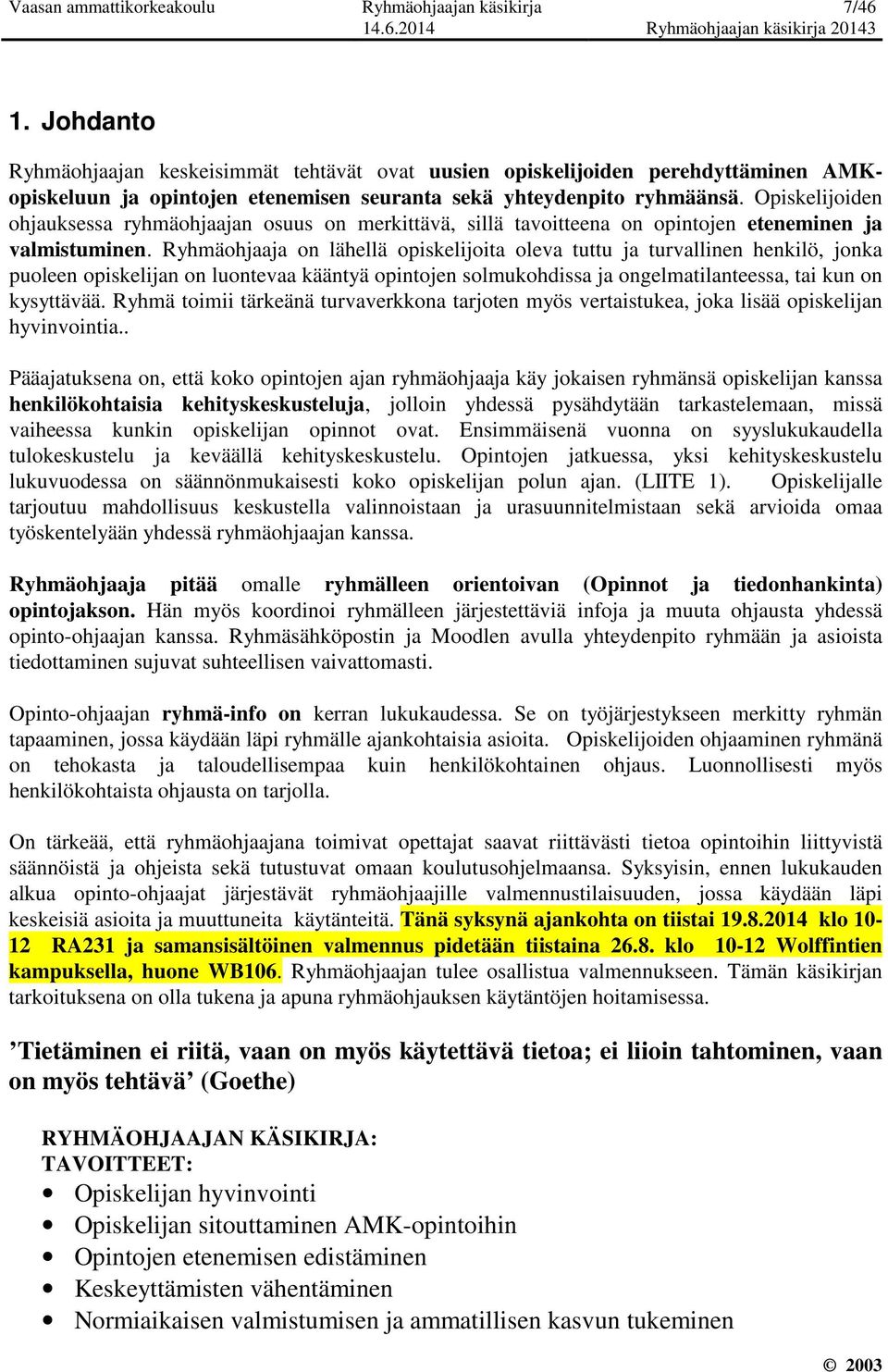 Opiskelijoiden ohjauksessa ryhmäohjaajan osuus on merkittävä, sillä tavoitteena on opintojen eteneminen ja valmistuminen.