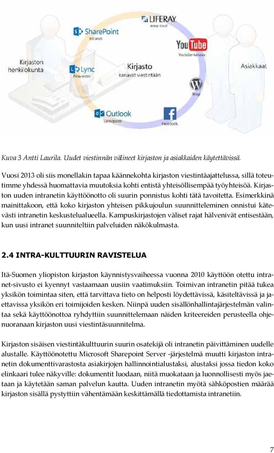 Kirjaston uuden intranetin käyttöönotto oli suurin ponnistus kohti tätä tavoitetta.