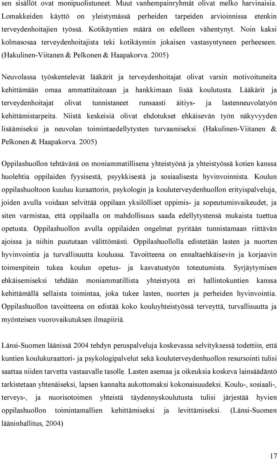 2005) Neuvolassa työskentelevät lääkärit ja terveydenhoitajat olivat varsin motivoituneita kehittämään omaa ammattitaitoaan ja hankkimaan lisää koulutusta.