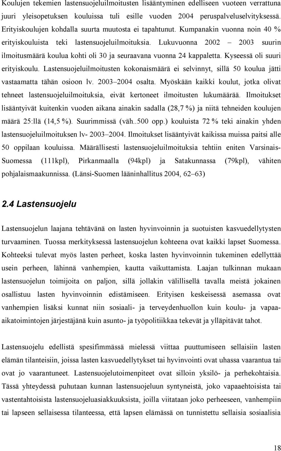 Lukuvuonna 2002 2003 suurin ilmoitusmäärä koulua kohti oli 30 ja seuraavana vuonna 24 kappaletta. Kyseessä oli suuri erityiskoulu.