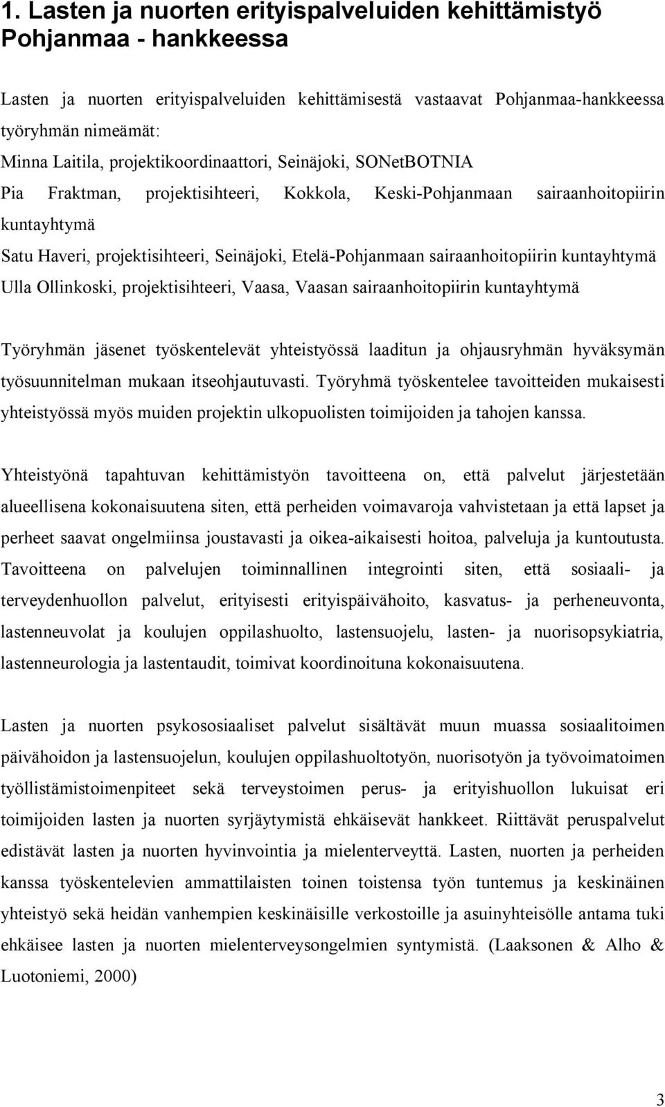 sairaanhoitopiirin kuntayhtymä Ulla Ollinkoski, projektisihteeri, Vaasa, Vaasan sairaanhoitopiirin kuntayhtymä Työryhmän jäsenet työskentelevät yhteistyössä laaditun ja ohjausryhmän hyväksymän