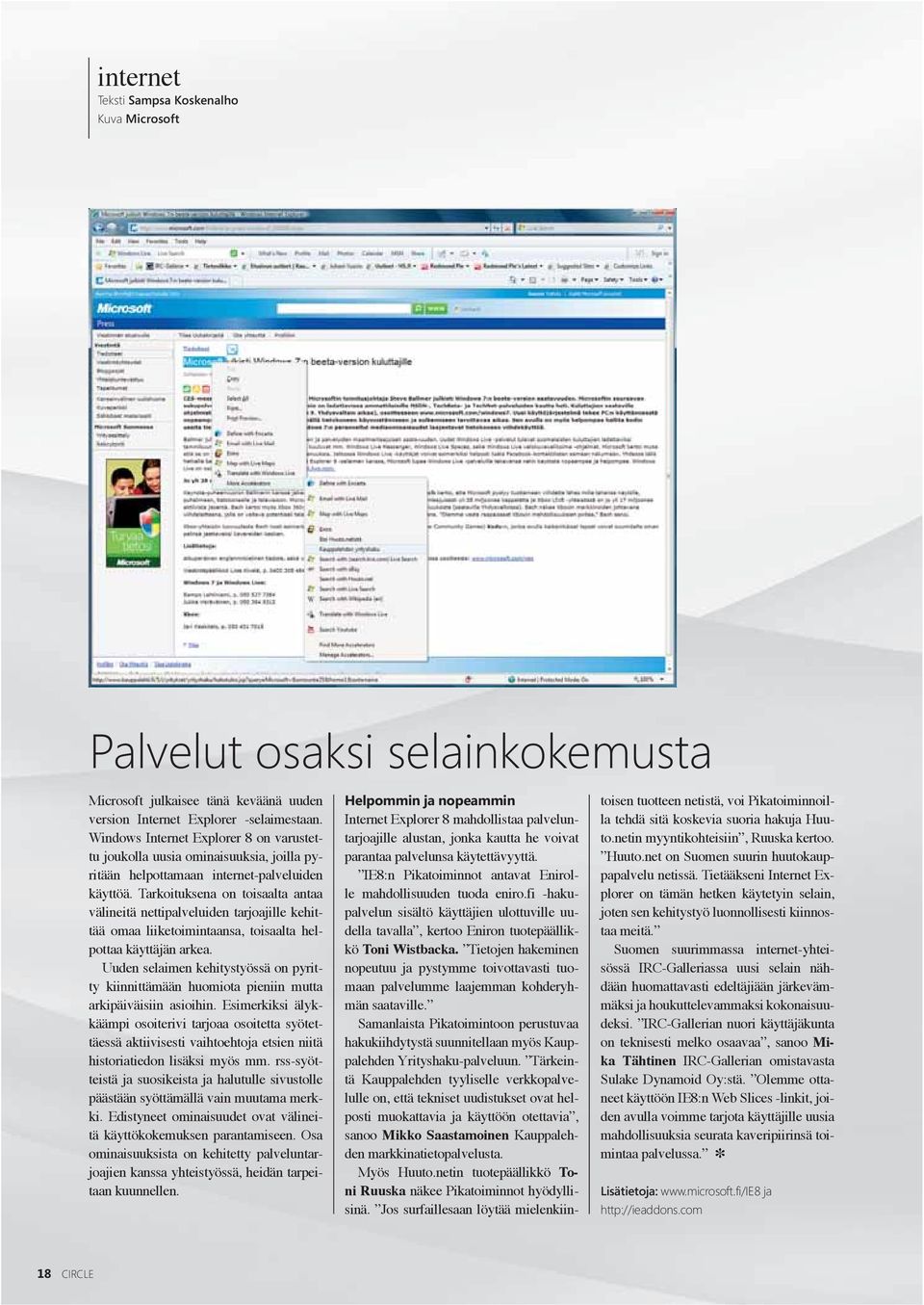 Tarkoituksena on toisaalta antaa välineitä nettipalveluiden tarjoajille kehittää omaa liiketoimintaansa, toisaalta helpottaa käyttäjän arkea.