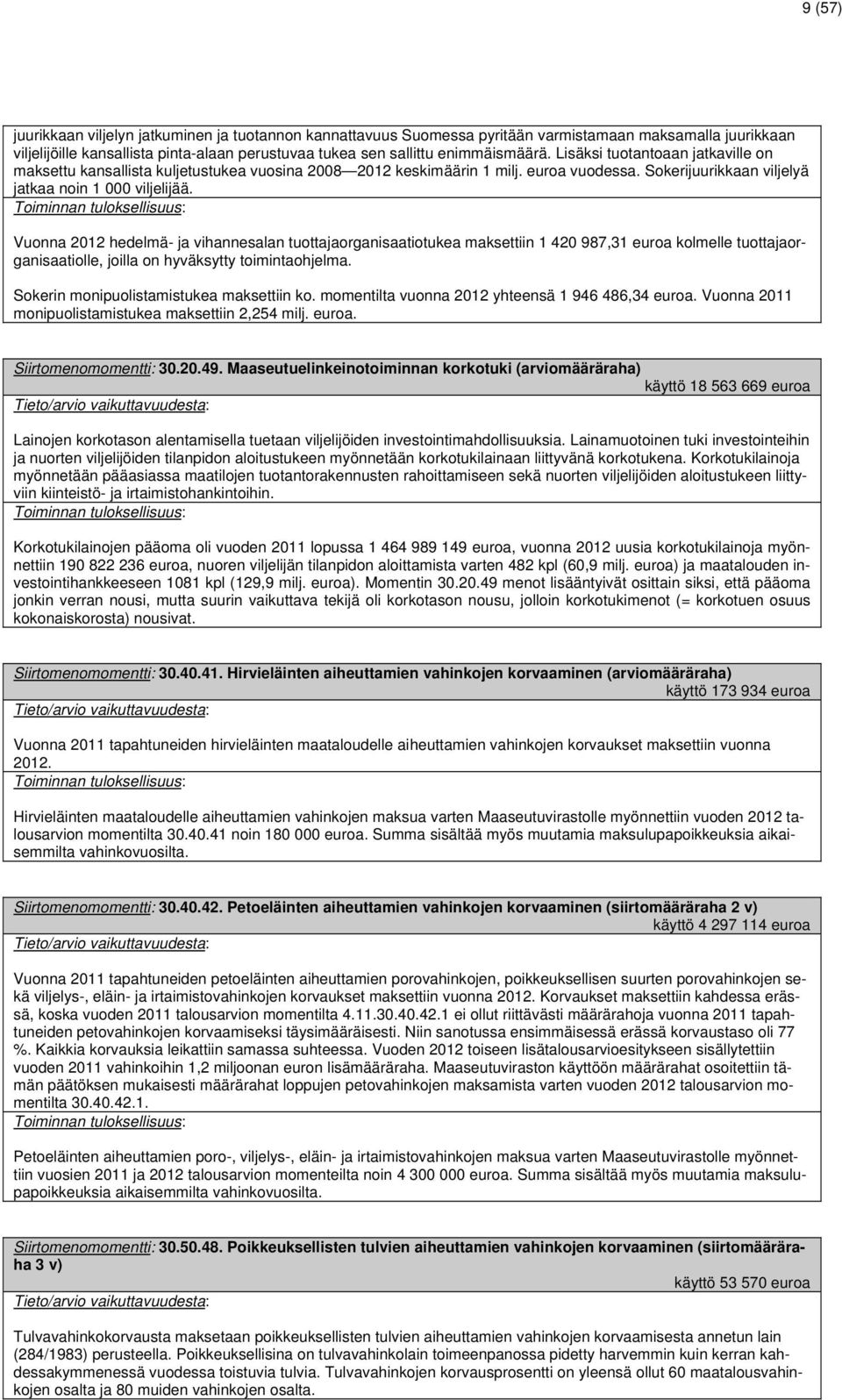 Toiminnan tuloksellisuus: Vuonna 2012 hedelmä- ja vihannesalan tuottajaorganisaatiotukea maksettiin 1 420 987,31 euroa kolmelle tuottajaorganisaatiolle, joilla on hyväksytty toimintaohjelma.