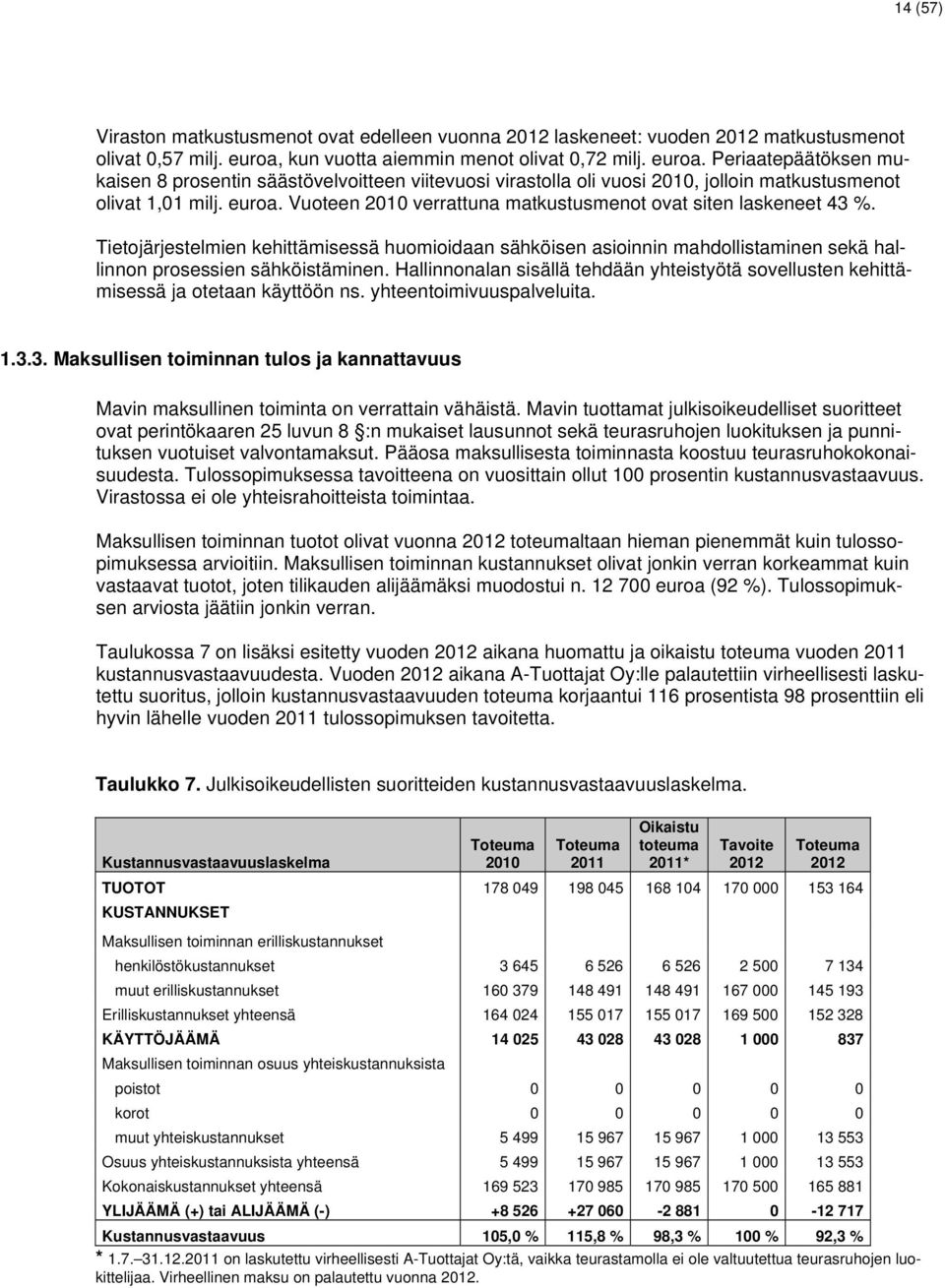 Tietojärjestelmien kehittämisessä huomioidaan sähköisen asioinnin mahdollistaminen sekä hallinnon prosessien sähköistäminen.