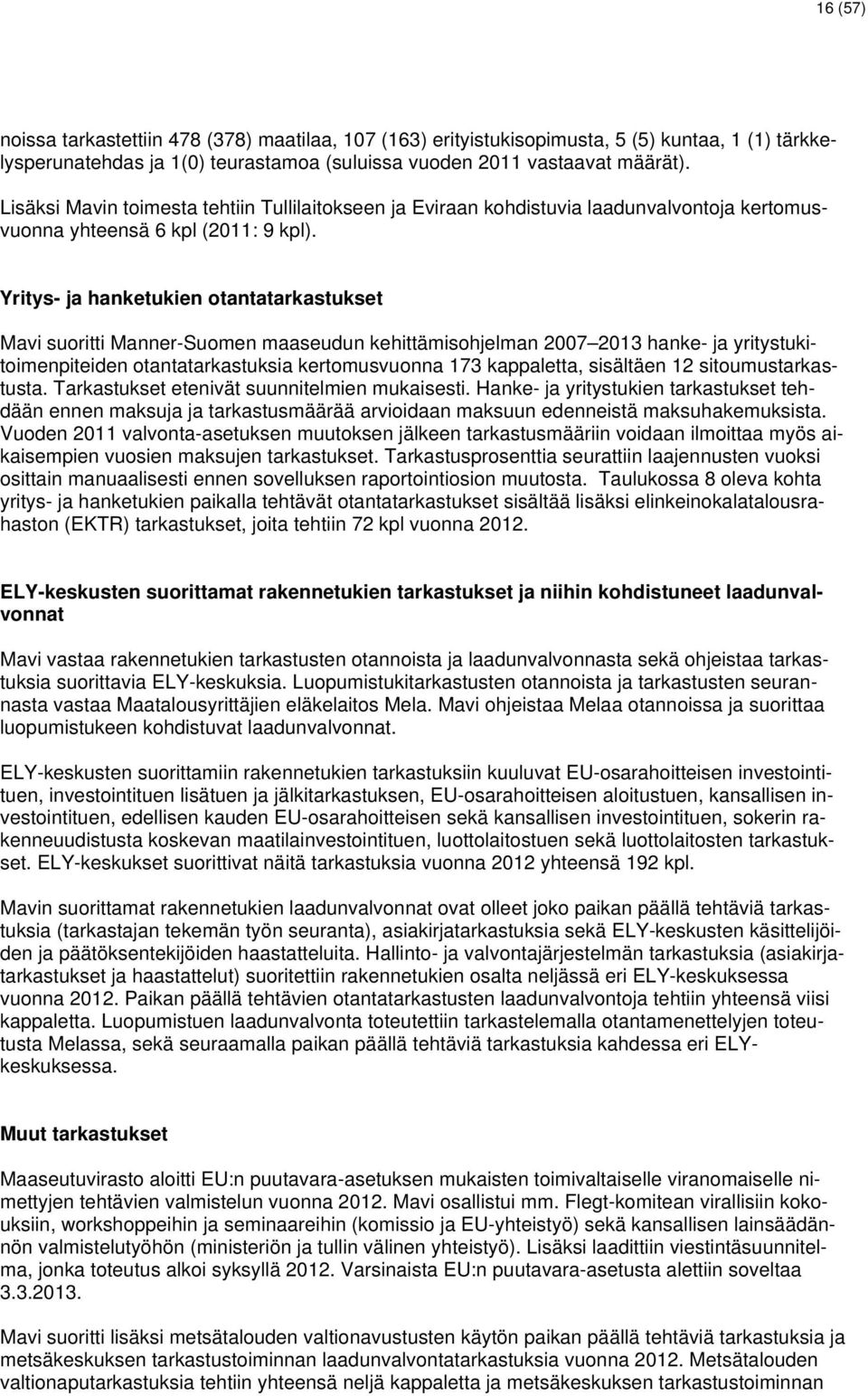 Yritys- ja hanketukien otantatarkastukset Mavi suoritti Manner-Suomen maaseudun kehittämisohjelman 2007 2013 hanke- ja yritystukitoimenpiteiden otantatarkastuksia kertomusvuonna 173 kappaletta,