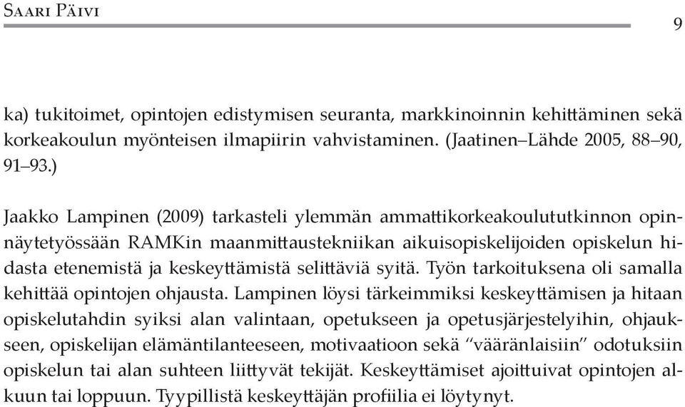 syitä. Työn tarkoituksena oli samalla kehittää opintojen ohjausta.