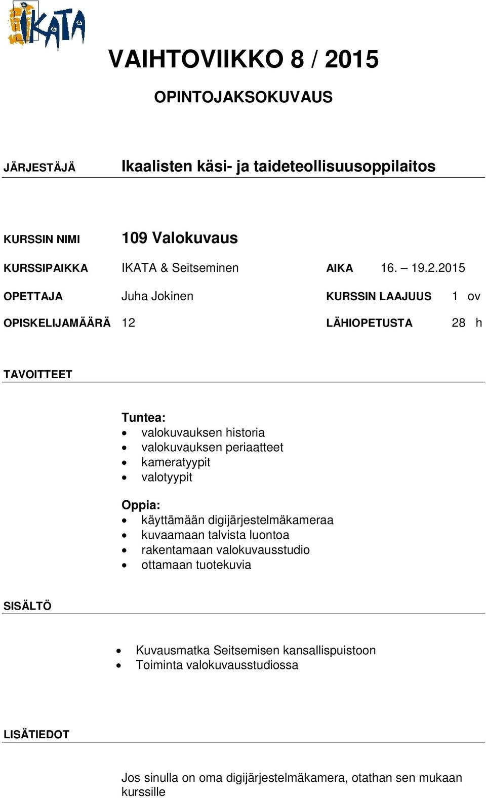 valokuvauksen periaatteet kameratyypit valotyypit Oppia: käyttämään digijärjestelmäkameraa kuvaamaan talvista luontoa