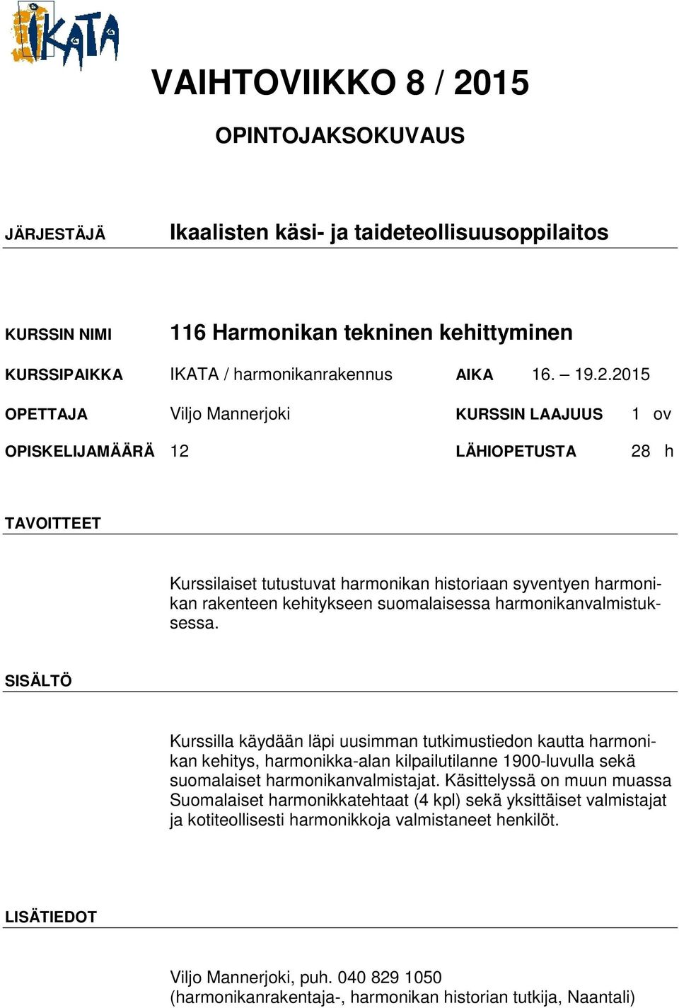 suomalaisessa harmonikanvalmistuksessa.