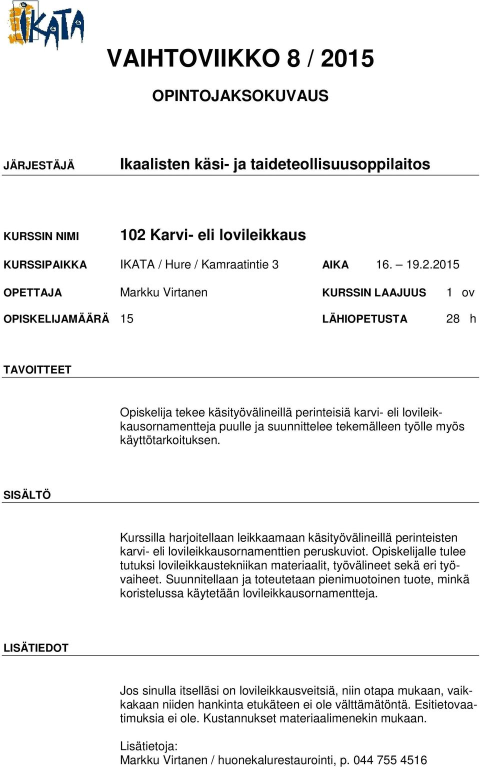 Kurssilla harjoitellaan leikkaamaan käsityövälineillä perinteisten karvi- eli lovileikkausornamenttien peruskuviot.