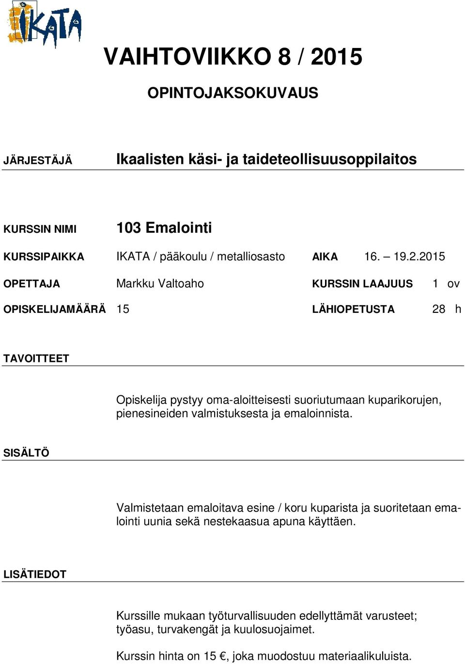 suoriutumaan kuparikorujen, pienesineiden valmistuksesta ja emaloinnista.