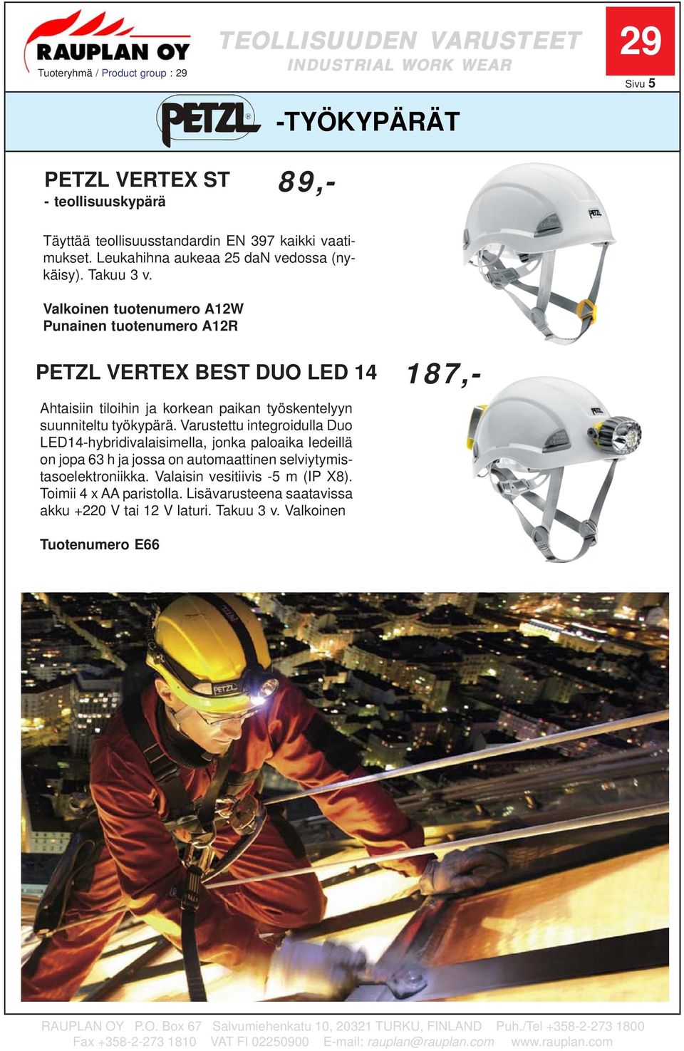 Valkoinen tuotenumero A12W Punainen tuotenumero A12R PETZL VERTEX BEST DUO LED 14 Ahtaisiin tiloihin ja korkean paikan työskentelyyn suunniteltu työkypärä.