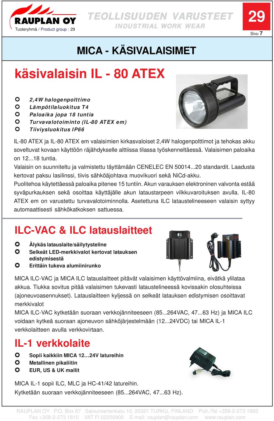 Valaisimen paloaika on 12...18 tuntia. Valaisin on suunniteltu ja valmistettu täyttämään CENELEC EN 50014...20 standardit.