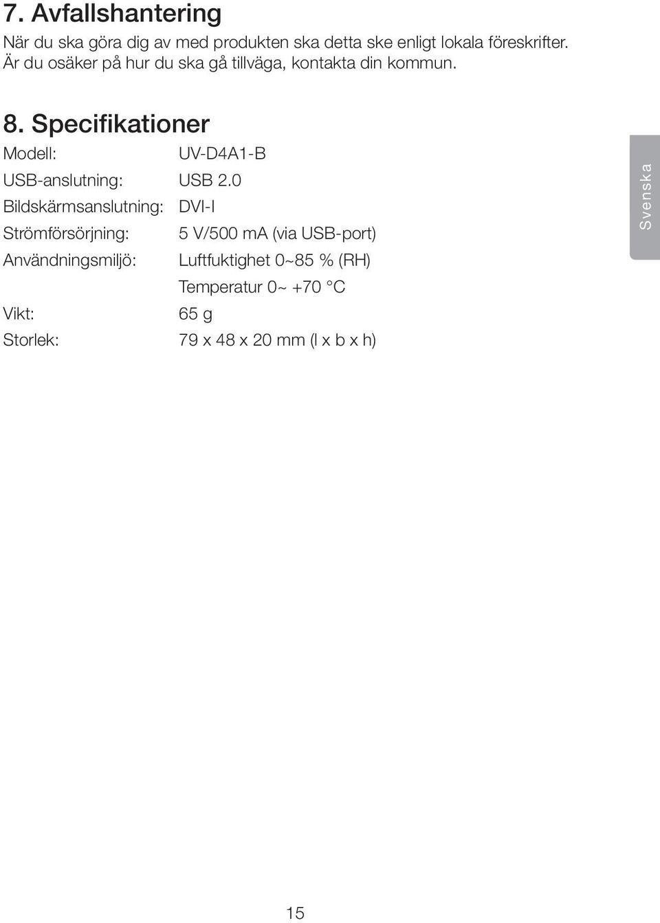 Specifikationer Modell: UV-D4A1-B USB-anslutning: USB 2.