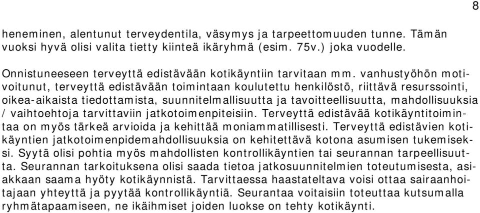 vanhustyöhön motivoitunut, terveyttä edistävään toimintaan koulutettu henkilöstö, riittävä resurssointi, oikea-aikaista tiedottamista, suunnitelmallisuutta ja tavoitteellisuutta, mahdollisuuksia /