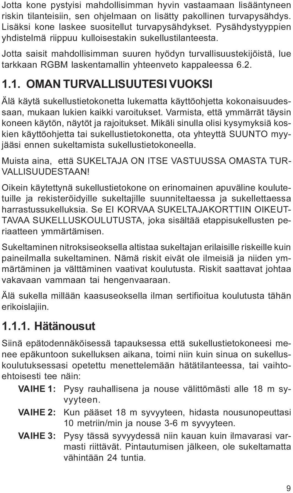 1 OMAN TURVALLISUUTESI VUOKSI Älä käytä sukellustietokonetta lukematta käyttöohjetta kokonaisuudessaan, mukaan lukien kaikki varoitukset Varmista, että ymmärrät täysin koneen käytön, näytöt ja