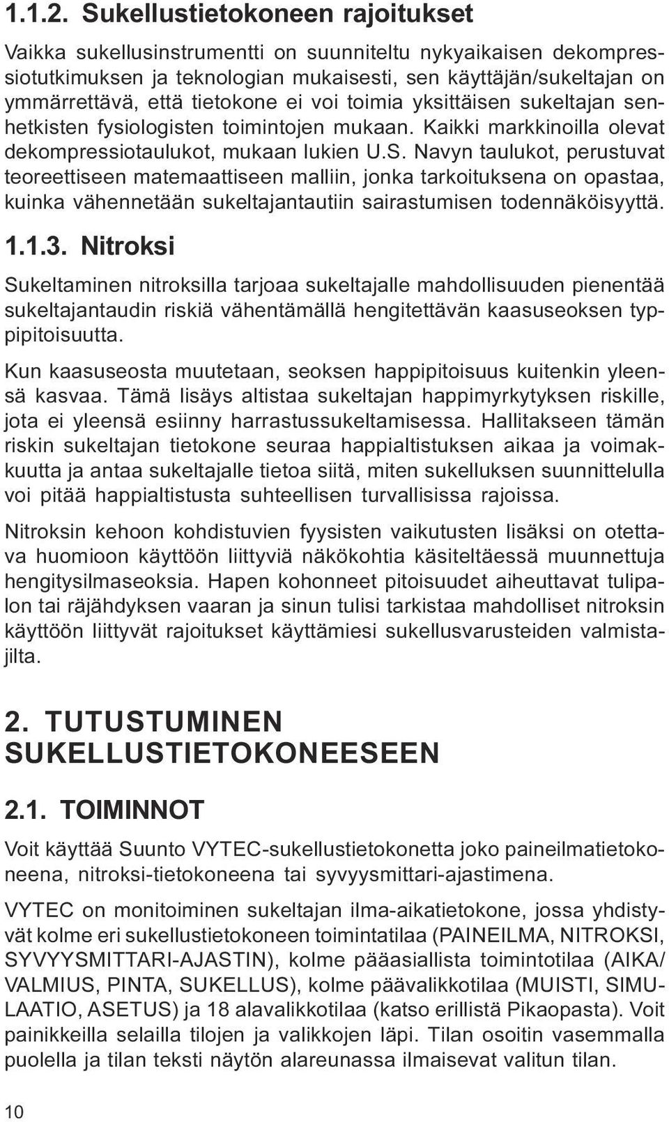 teoreettiseen matemaattiseen malliin, jonka tarkoituksena on opastaa, kuinka vähennetään sukeltajantautiin sairastumisen todennäköisyyttä 1 1 3 Nitroksi Sukeltaminen nitroksilla tarjoaa sukeltajalle