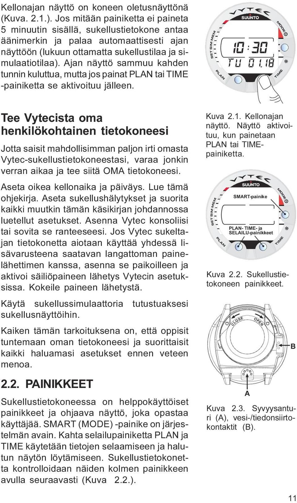 saisit mahdollisimman paljon irti omasta Vytec-sukellustietokoneestasi, varaa jonkin verran aikaa ja tee siitä OMA tietokoneesi Aseta oikea kellonaika ja päiväys Lue tämä ohjekirja Aseta