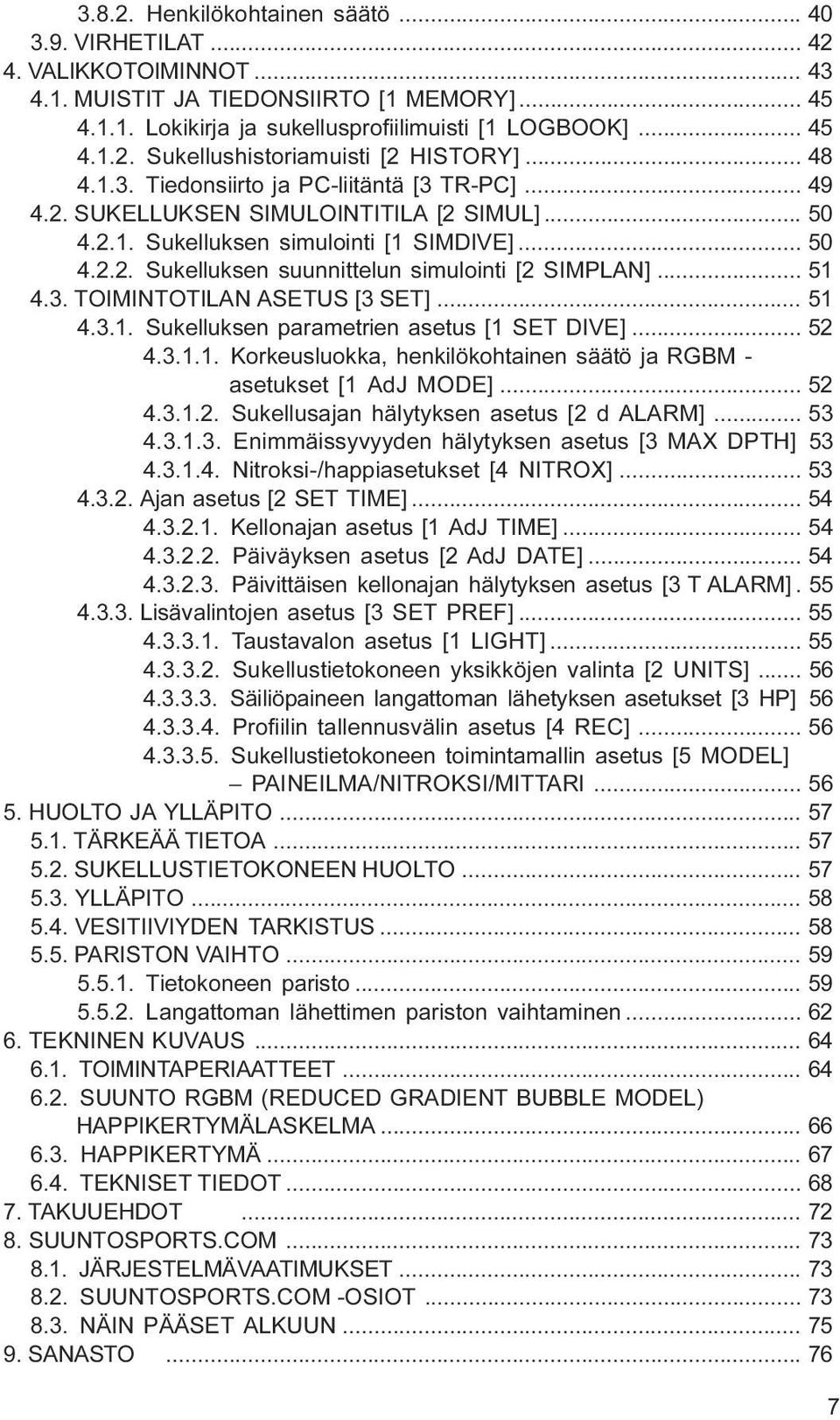 SIMPLAN] 51 4 3 TOIMINTOTILAN ASETUS [3 SET] 51 4 3 1 Sukelluksen parametrien asetus [1 SET DIVE] 52 4 3 1 1 Korkeusluokka, henkilökohtainen säätö ja RGBM - asetukset [1 AdJ MODE] 52 4 3 1 2