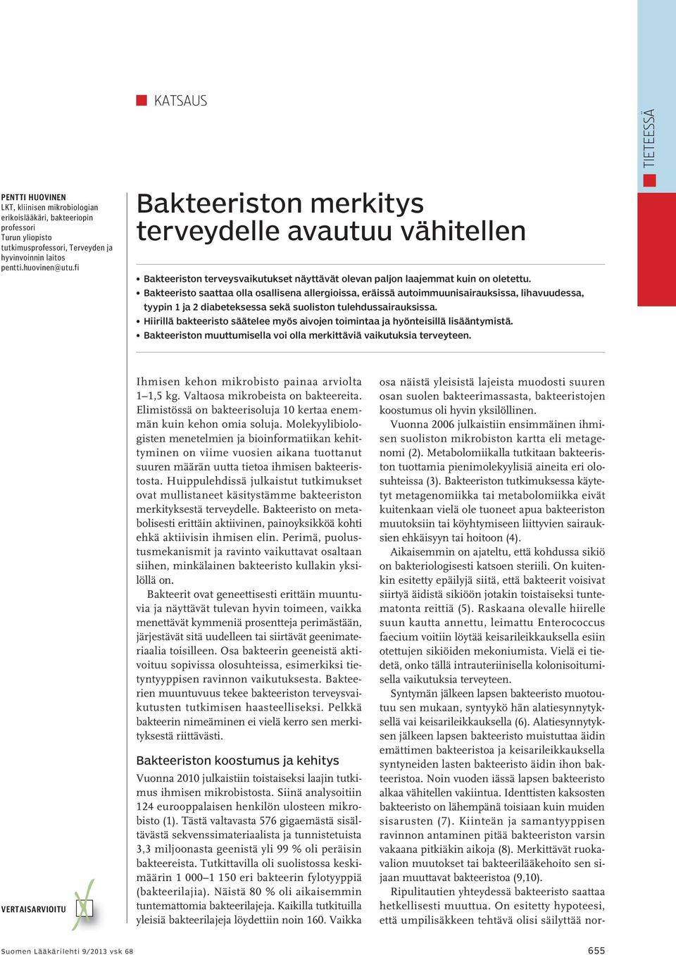 Bakteeristo saattaa olla osallisena allergioissa, eräissä autoimmuunisairauksissa, lihavuudessa, tyypin 1 ja 2 diabeteksessa sekä suoliston tulehdussairauksissa.