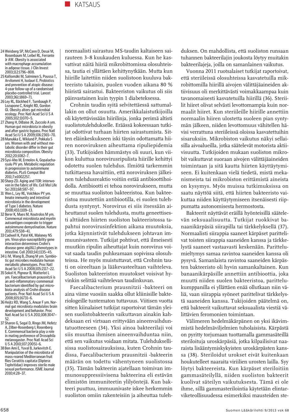 26 Ley RL, Bäckhed F, Turnbaugh P, Lozupone C, Knight RD, Gordon GI. Obesity alters gut microbial ecology. Proc Natl Acad Sci U S A 2005;102:11070 5. 27 Zhang H, DiBaise JK, Zuccolo A ym.