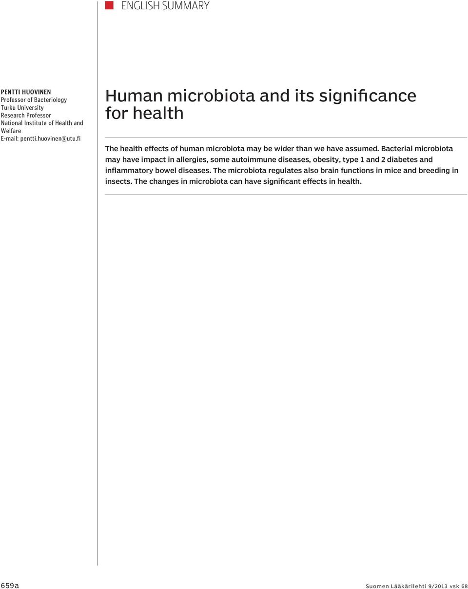 Bacterial microbiota may have impact in allergies, some autoimmune diseases, obesity, type 1 and 2 diabetes and inflammatory bowel diseases.