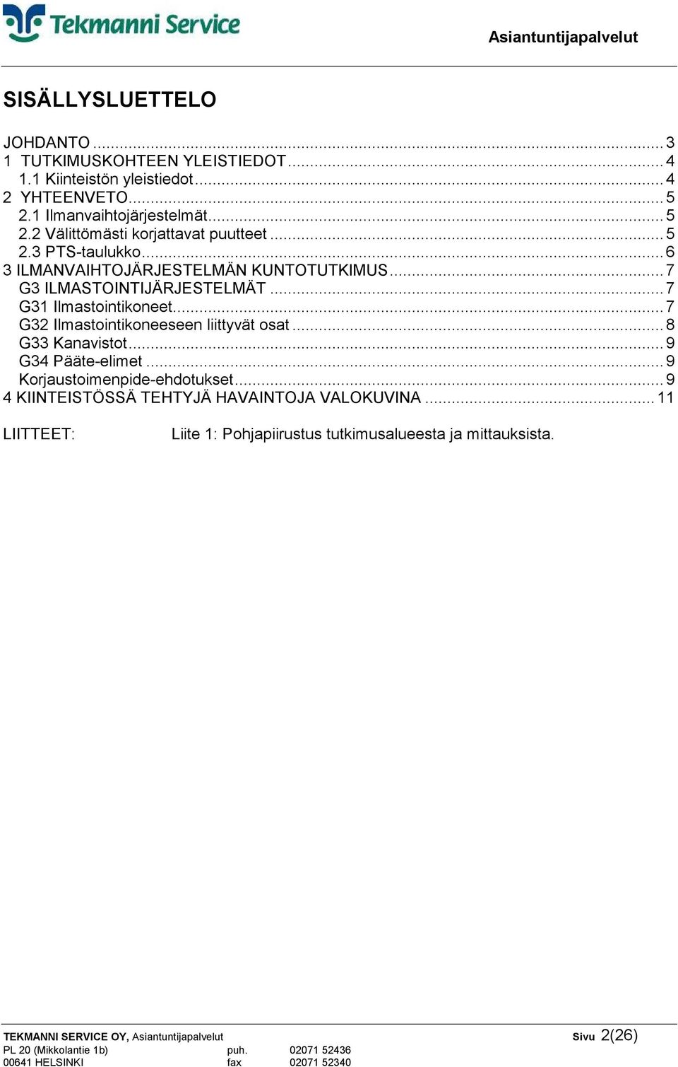 ..7 G3 ILMASTOINTIJÄRJESTELMÄT...7 G31 Ilmastointikoneet...7 G32 Ilmastointikoneeseen liittyvät osat...8 G33 Kanavistot...9 G34 Pääte-elimet.