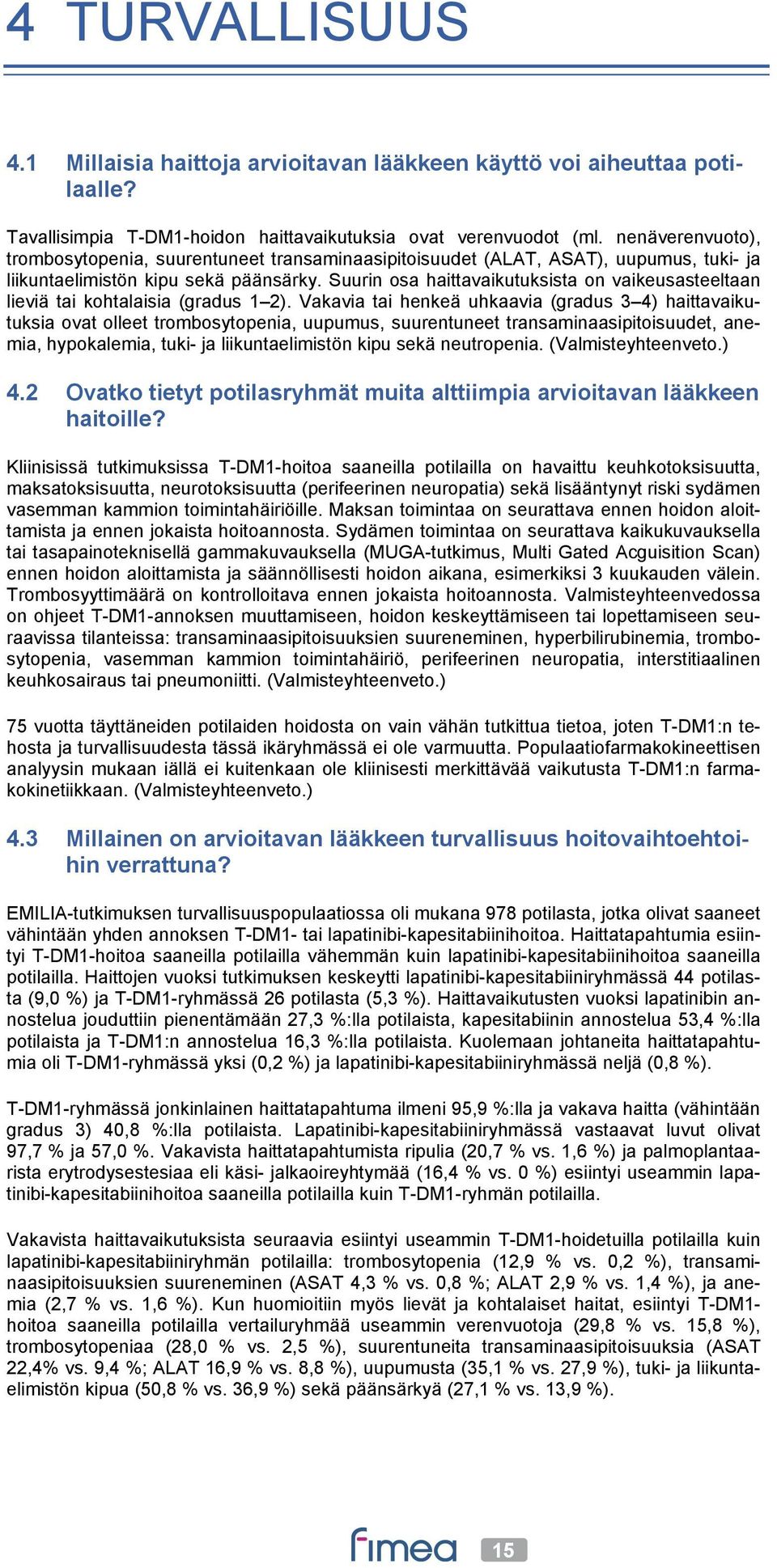 Suurin osa haittavaikutuksista on vaikeusasteeltaan lieviä tai kohtalaisia (gradus 1 2).